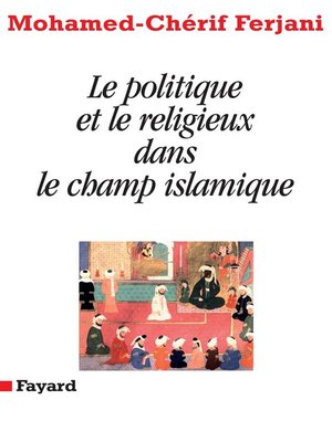 cover image of Le politique et le religieux dans le champ islamique